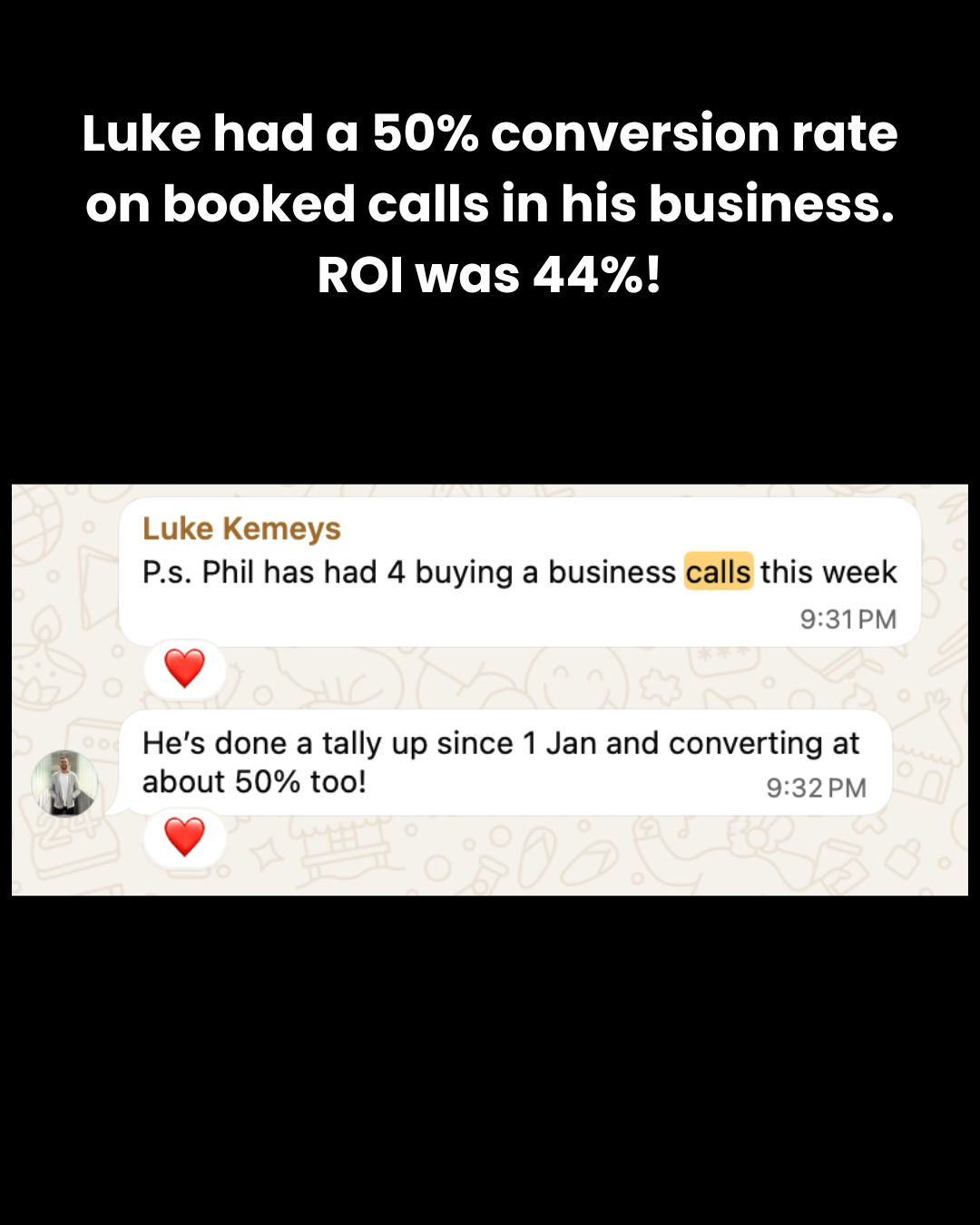 Luke had a 50 percent conversion rate on booked calls. A WhatsApp message from Luke Kemeys: Phil has had 4 buying a business calls this week, converting at about 50 percent.